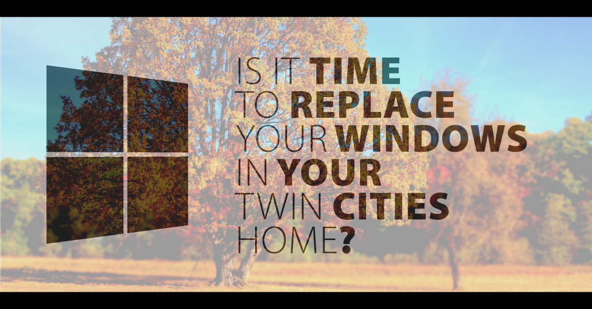 Is It Time To Replace Your Windows in Your Twin Cities Home?