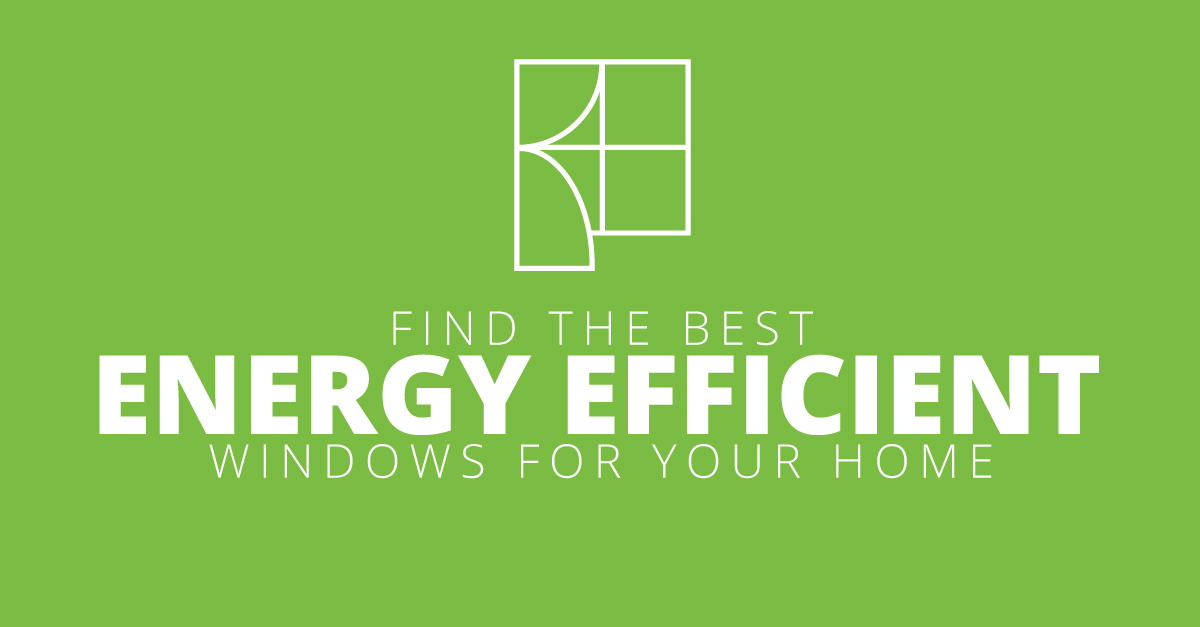 Find the Best Energy Efficient Windows for Your Home