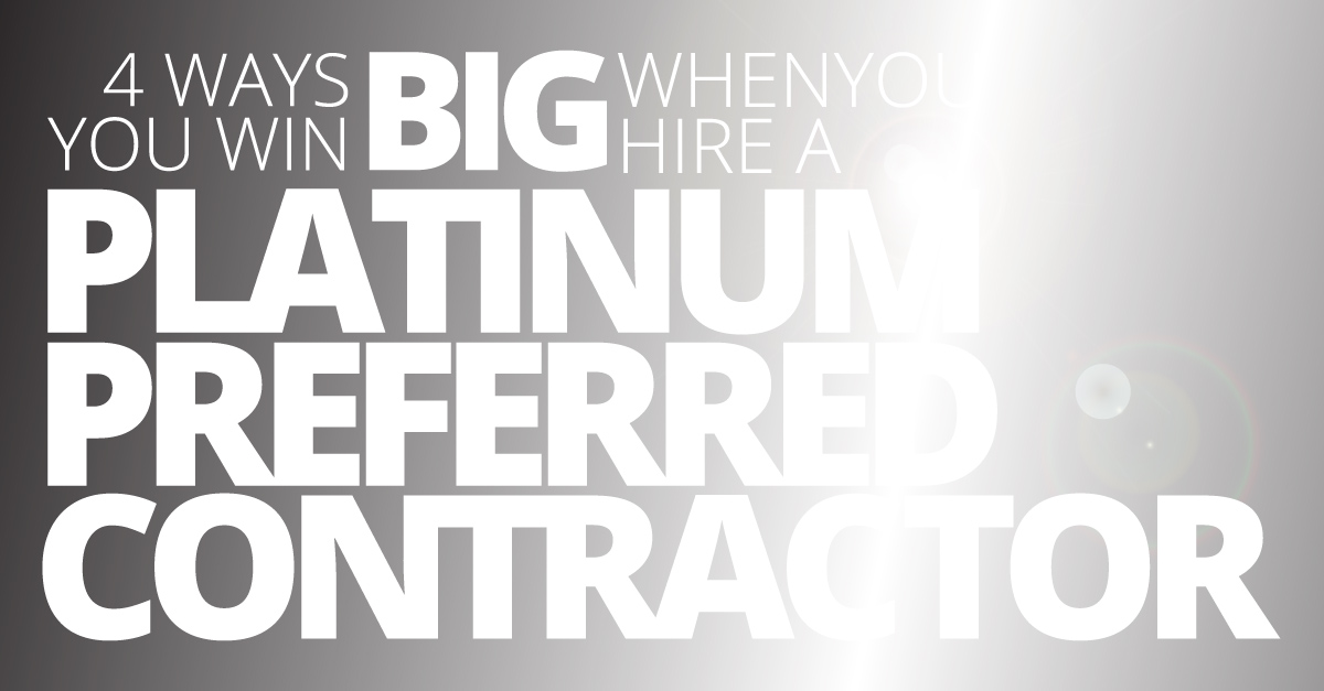 4 Ways You Win Big When You Hire a Platinum Preferred Contractor