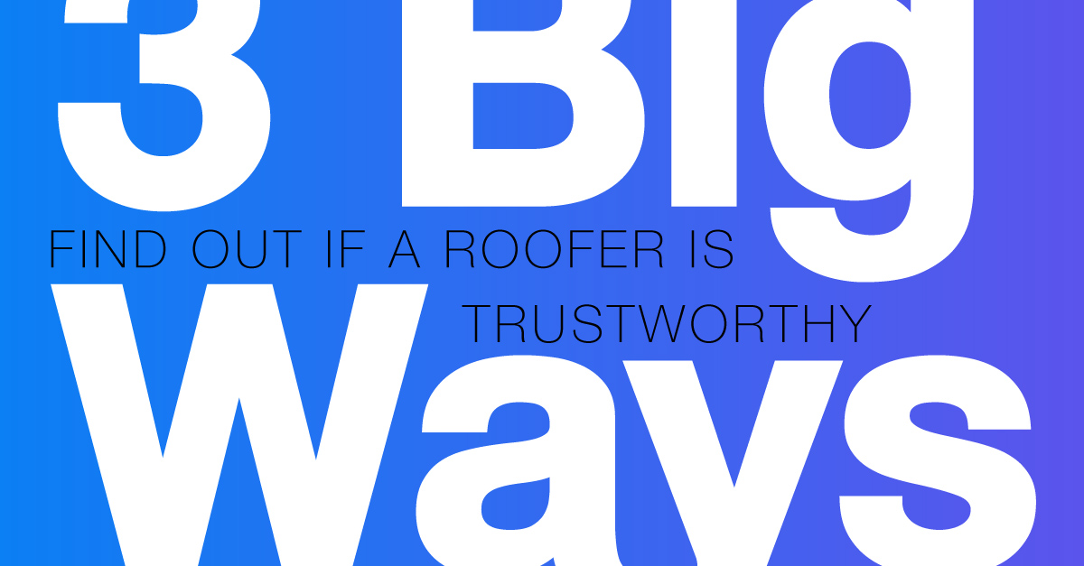3 Big Ways to Find Out if a Roofer is Trustworthy