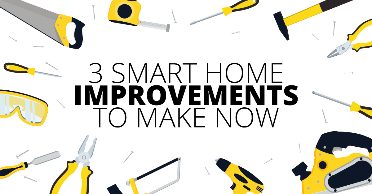 3 Smart Home Improvements to Make NOW