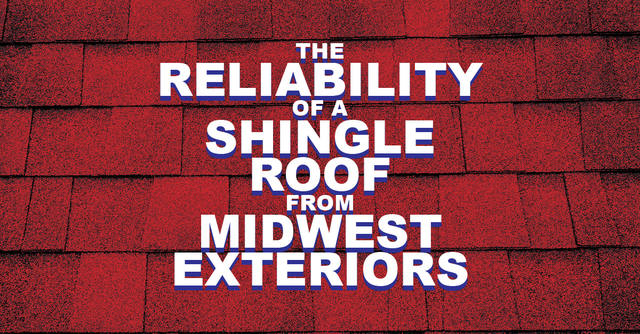The Reliability of a Shingle Roof From Midwest Roofing, Siding & Windows