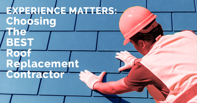 Experience Matters: Choosing The Best Roof Replacement Contractor