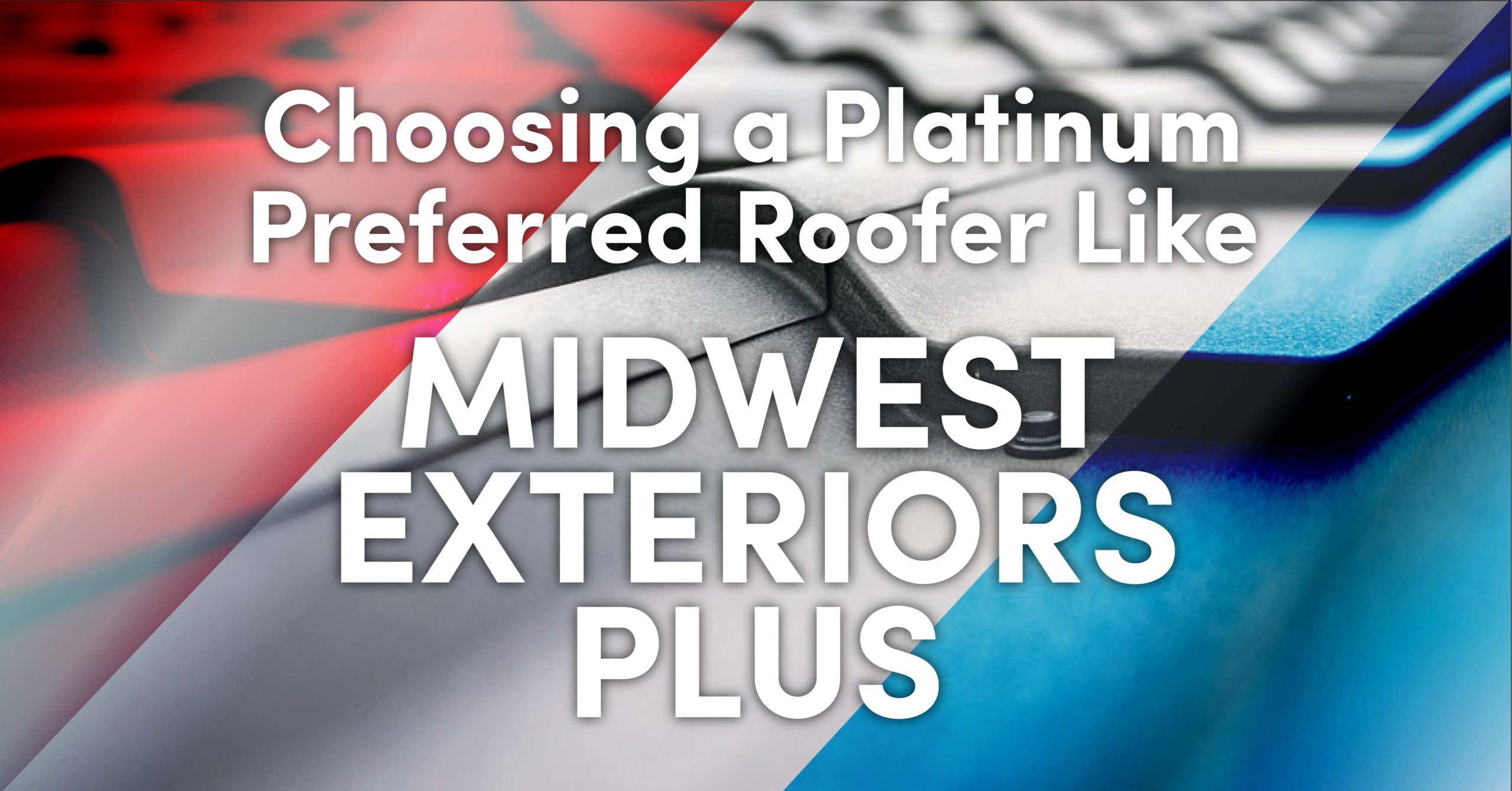 Choosing a Platinum Preferred Roofer like Midwest Roofing, Siding & Windows
