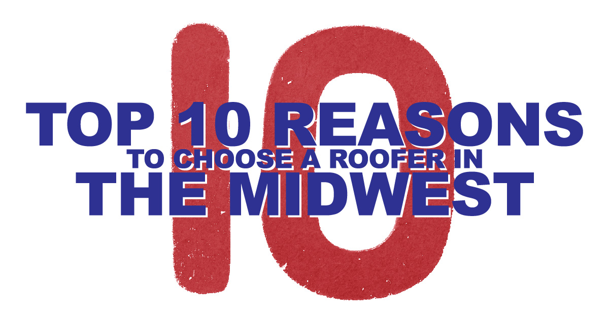 Top 10 Reasons To Choose A Roofer In The Midwest
