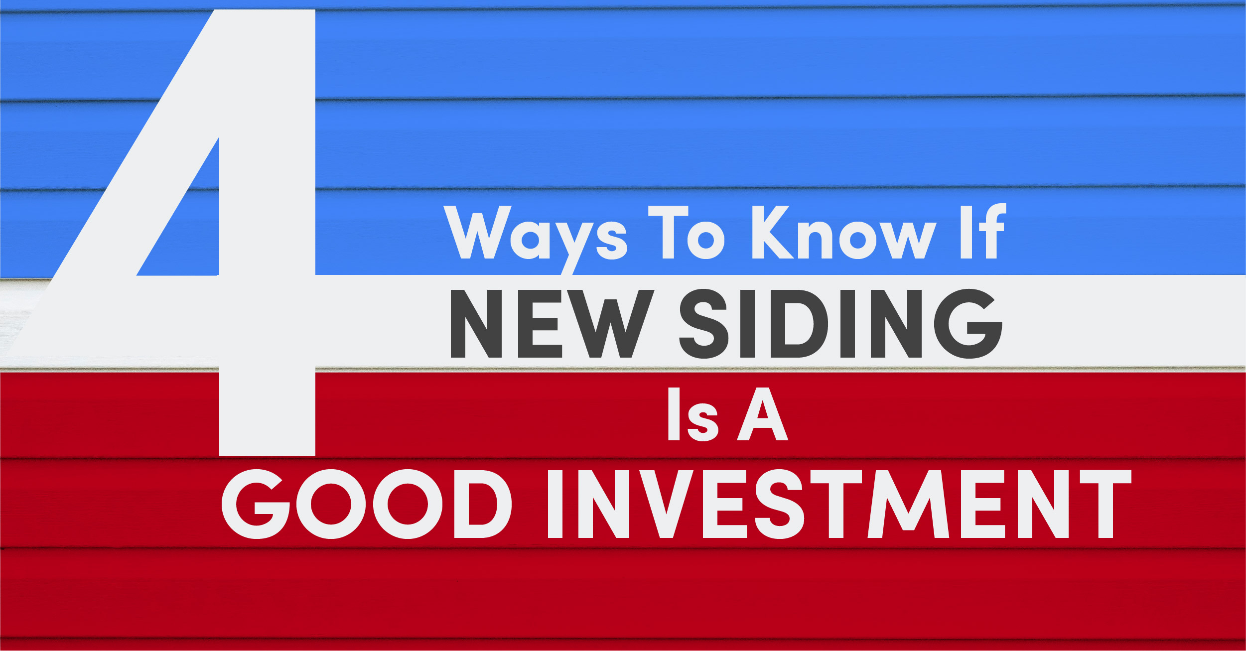 4 Ways To Know If New Siding  Is A Good Investment