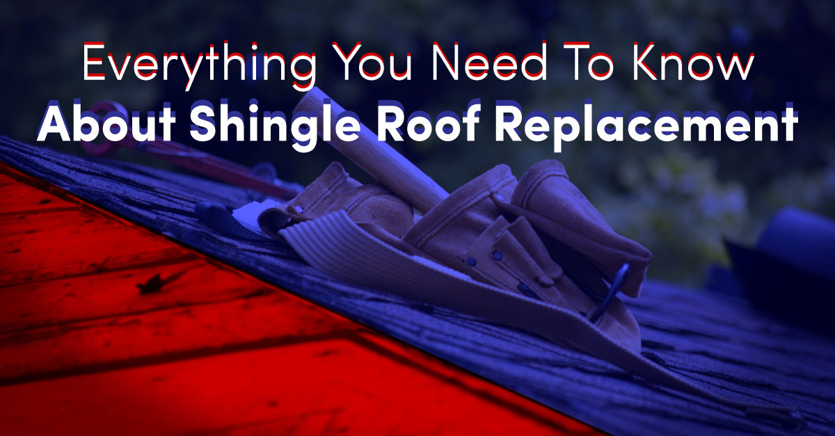 Everything You Need To Know About Shingle Roof Replacement