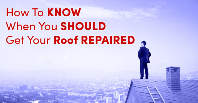 How To Know When You Should Get Your Roof Repaired