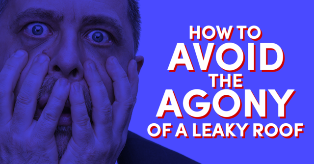 How To Avoid The Agony Of A Leaky Roof