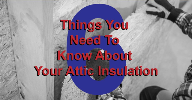 6 Things You Need To Know About Your Attic Insulation
