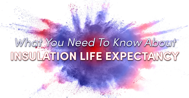 What You Need To Know About Insulation Life Expectancy