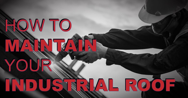 How To Maintain Your Industrial Roof