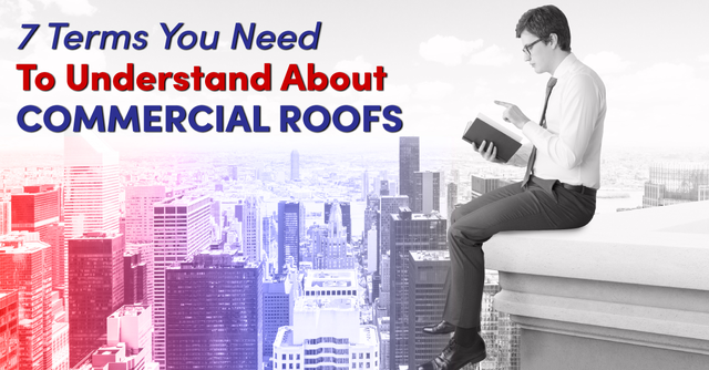 7 Terms You Need To Understand About Commercial Roofs