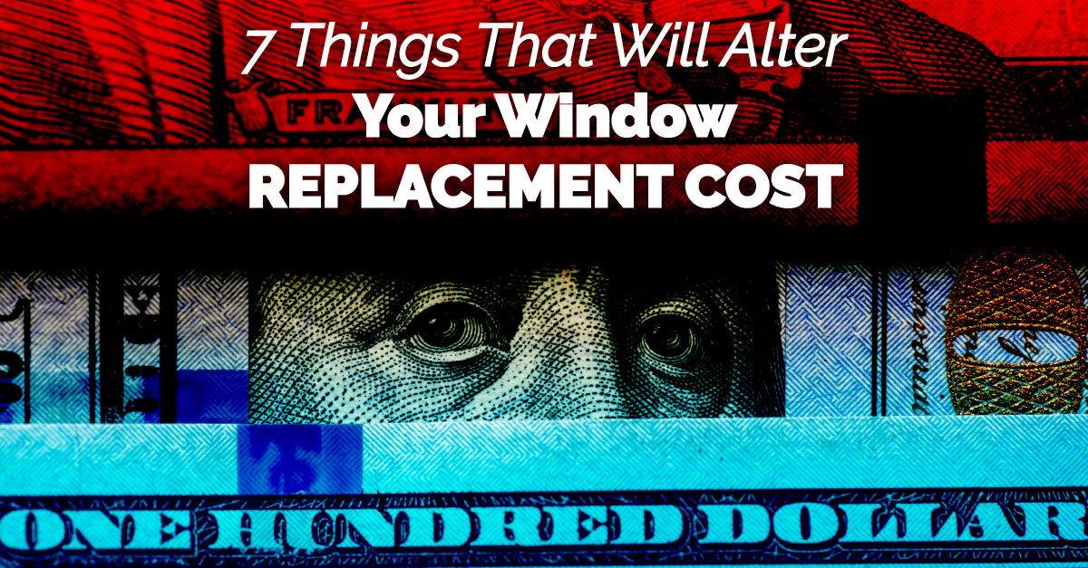 7 Things That Will Alter Your Window Replacement Cost