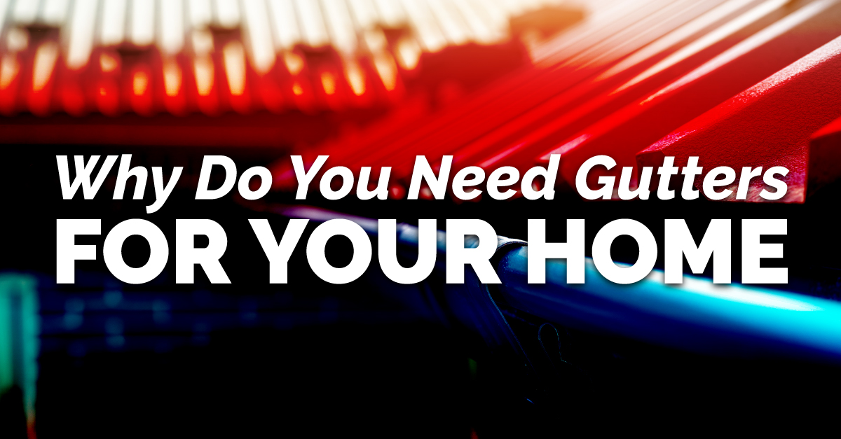 Why Do You Need Gutters For Your Home