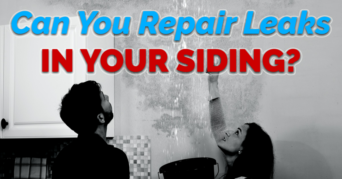 Can You Repair Leaks In Your Siding?