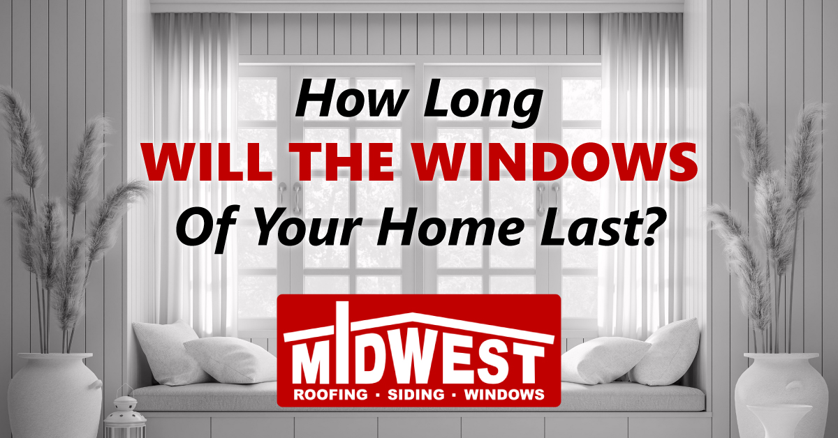 How Long Will The Windows Of Your Home Last?