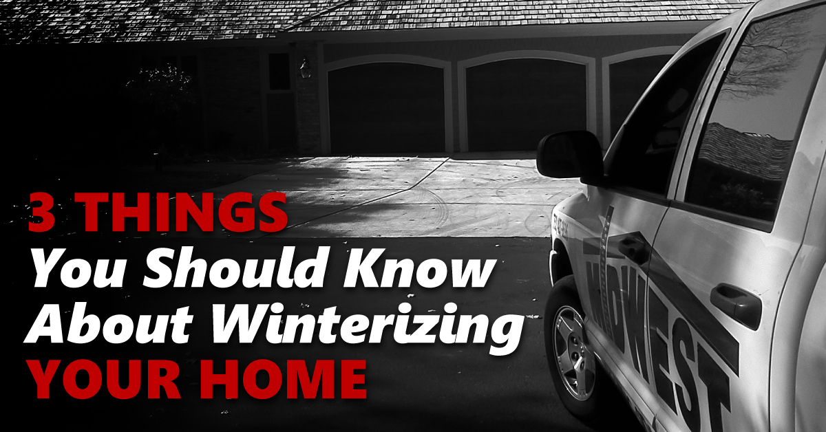 3 Things You Should Know About Winterizing Your Home