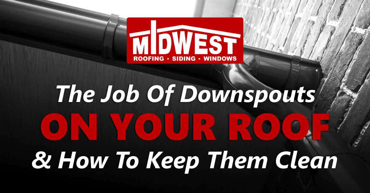The Job Of Downspouts On Your Roof & How To Keep Them Clean