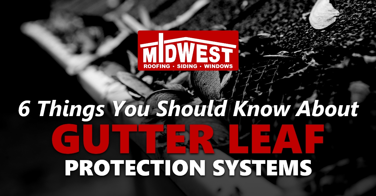 6 Things You Should Know About Gutter Leaf Protection Systems
