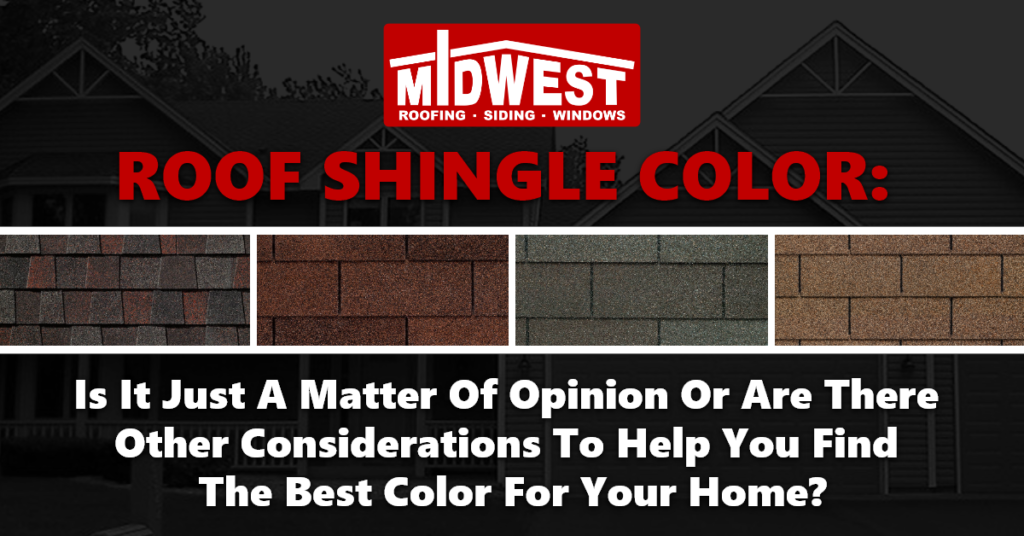 Roof Shingle Color: Is It Just A Matter Of Opinion Or Are There Other Considerations To Help You Find The Best Color For Your Home?