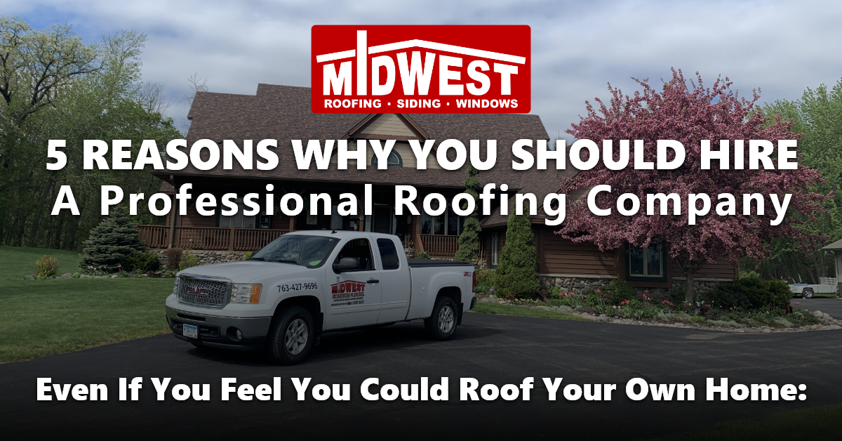 Why Hire A Professional Roofing Company?- Midwest Roofing