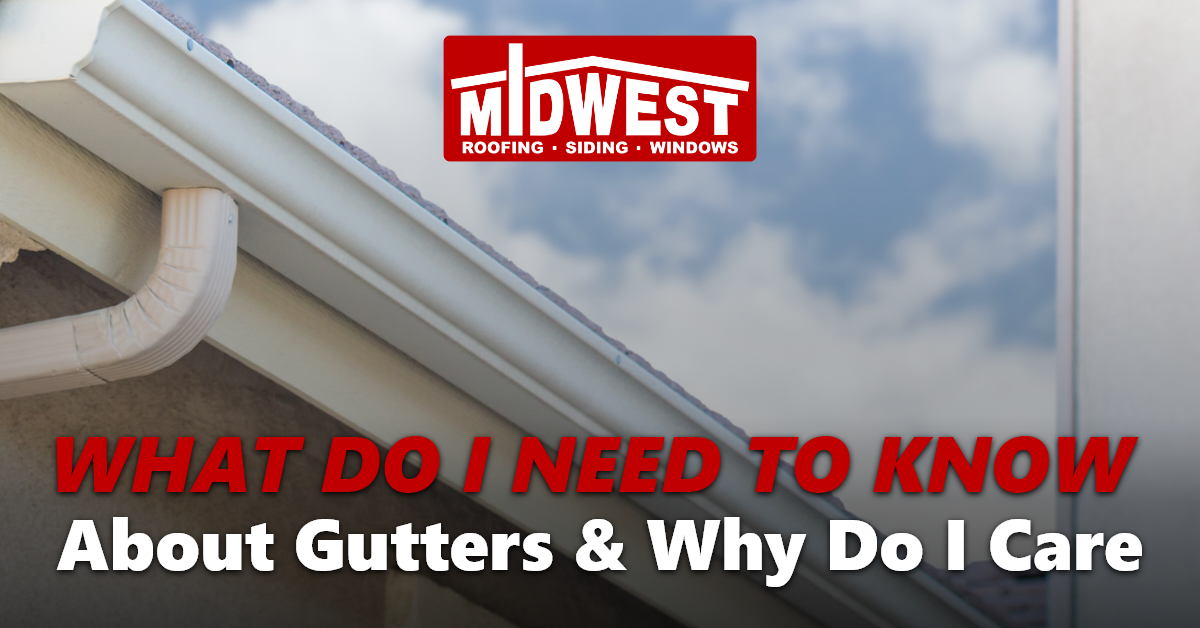 What Do I Need To Know About Gutters?- Midwest Roofing