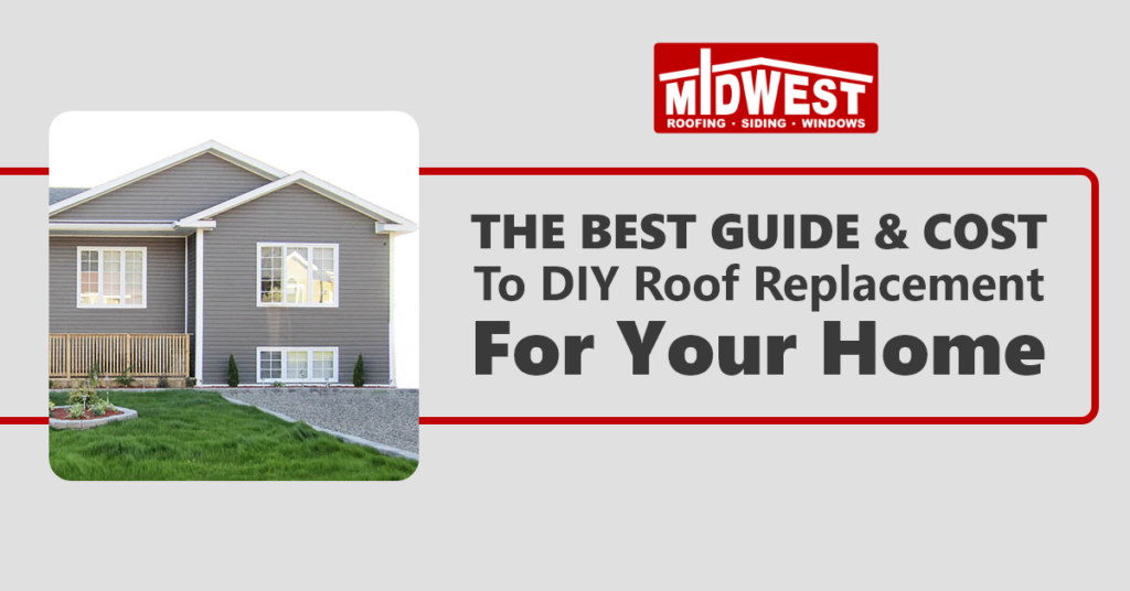 The Best Guide and Cost to DIY Roof Replacement for Your Home Gray house with green grass in front yard. Has Midwest logo with red background.