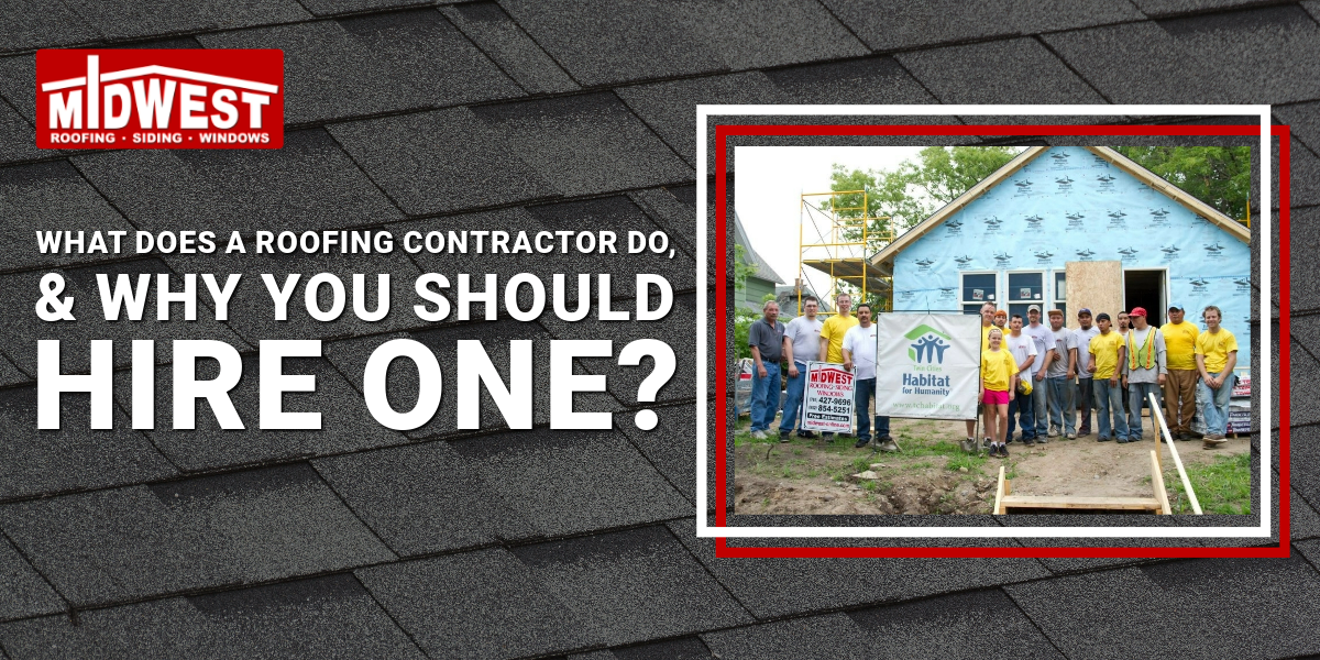 What Does a Roofing Contractor Do, And Why You Should Hire One?