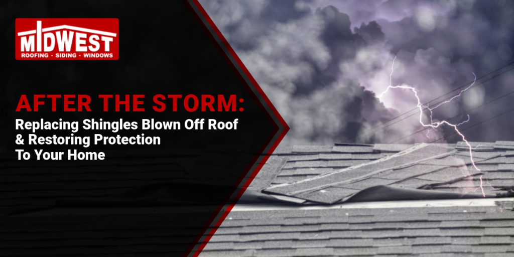 After the Storm: Replacing Shingles Blown off Roof and Restoring Protection to Your Home