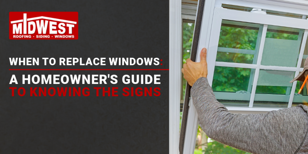 When to Replace Windows: A Homeowner's Guide to Knowing the Signs