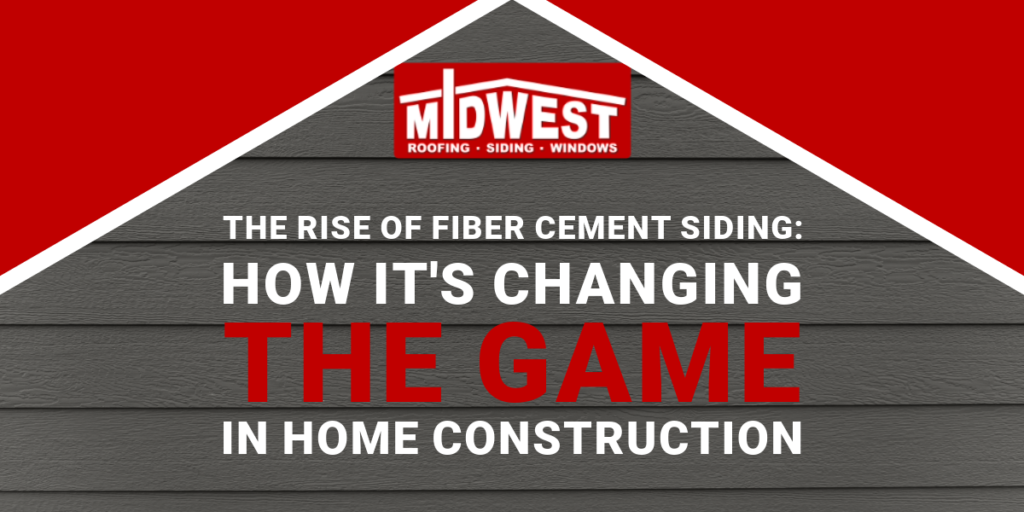 Midwest Roofing, Siding & Windows BLOG - The Rise of Fiber Cement Siding: How It's Changing the Game in Home Construction